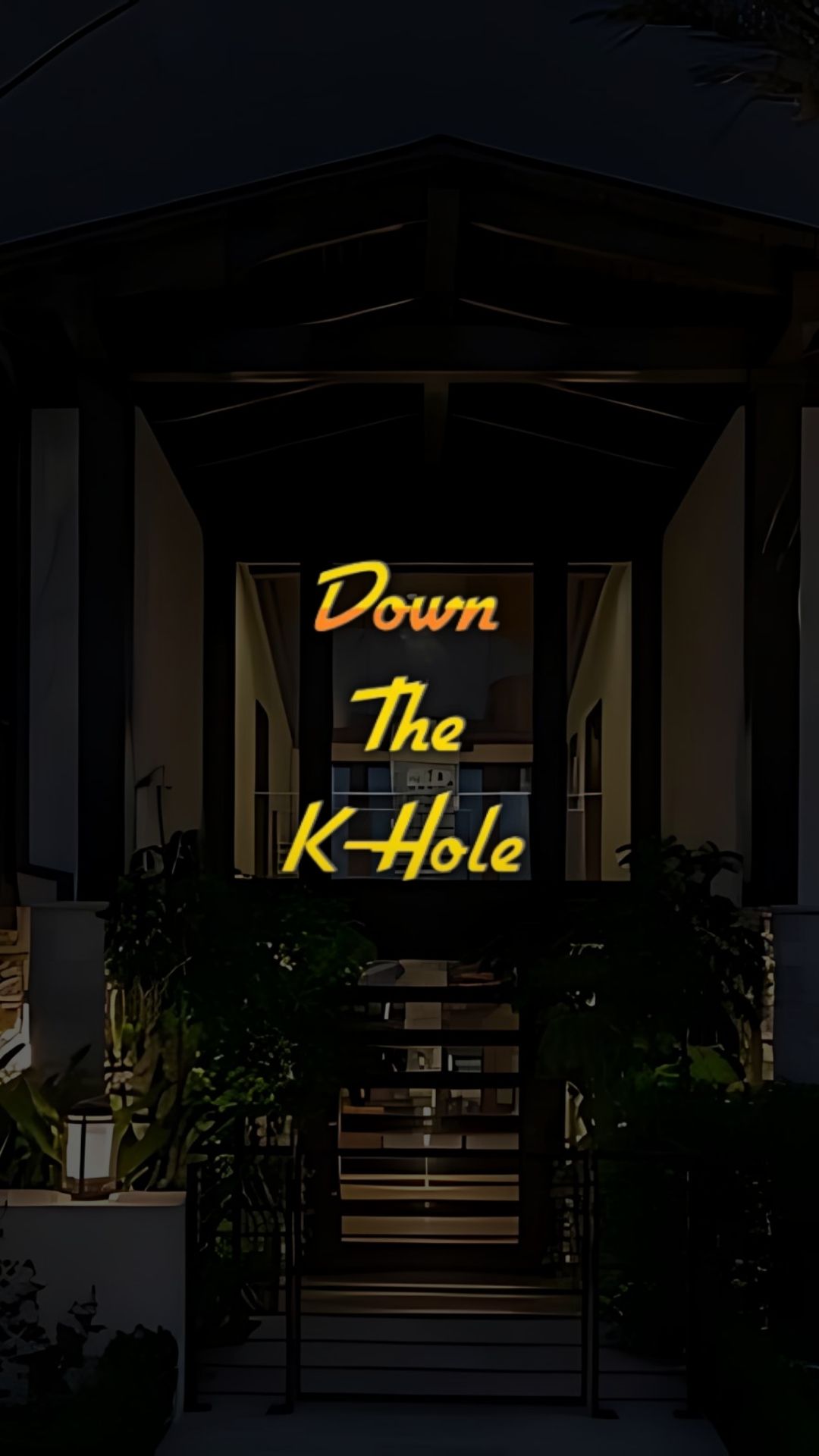 Down The K-Hole